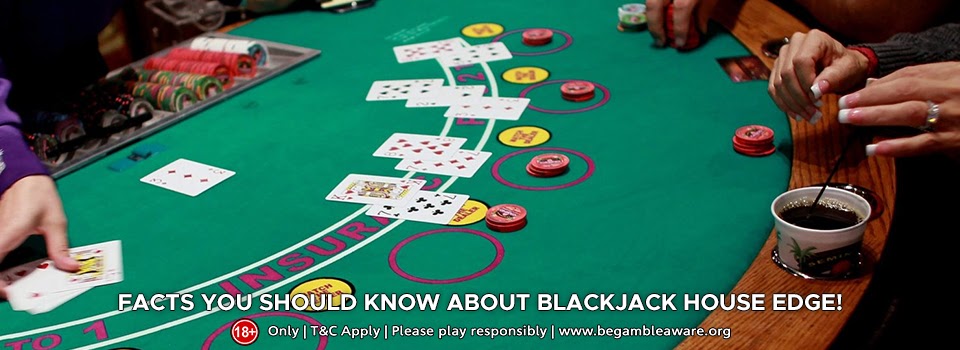 21 facts you should know about Blackjack house edge!