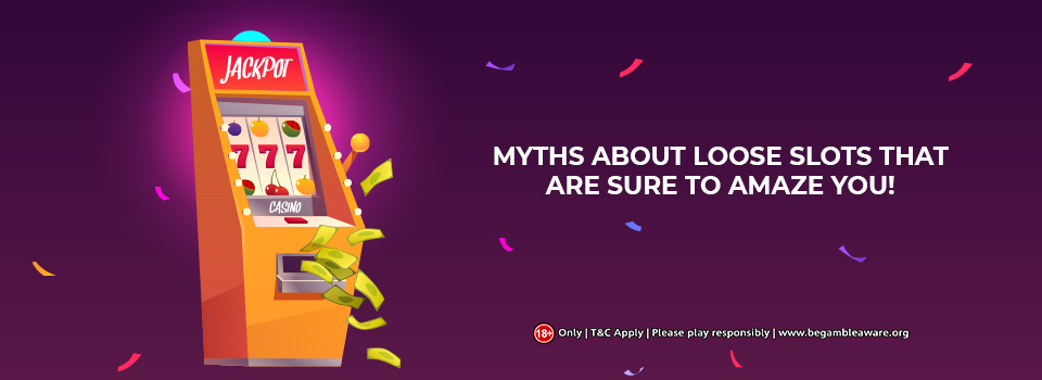 Myths about Loose Slots That Are Sure to Amaze You!