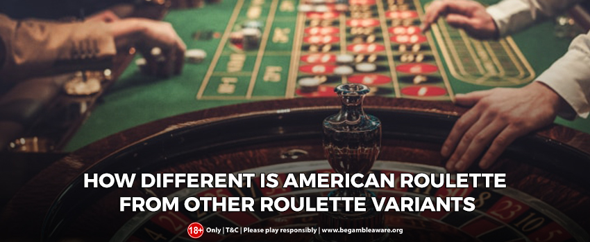 How different is American Roulette from other Roulette variants?