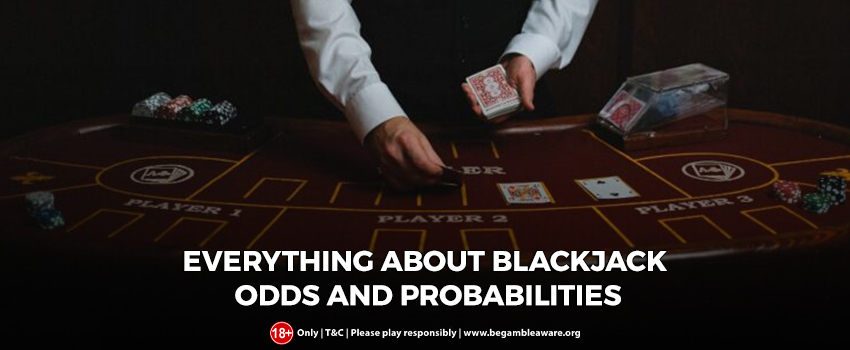Learn Everything About Blackjack Odds And Probabilities Here!
