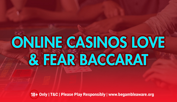 Online Casinos Love & Fear Baccarat: Why?