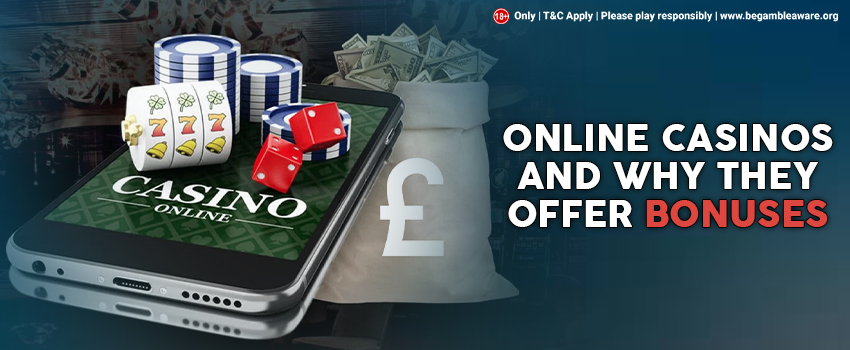 Online Casinos and Why They Offer Bonuses