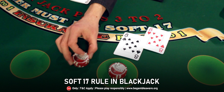 The Soft 17 Rule In Blackjack Explained