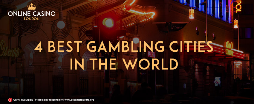 The 4 Best Gambling Cities in the World Revealed