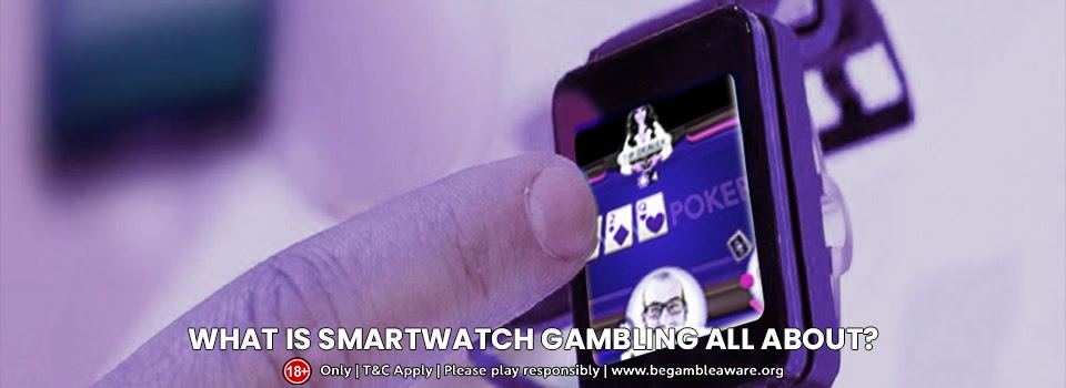 What is Smartwatch Gambling all About?