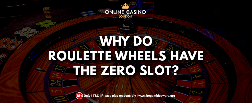 Roulette Basics: Why Do Roulette Wheels Have the Zero Slot?